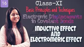 Class-XI Basic Principles and Techniques (Electron Displacements in Covalent Bond) Inductive effect