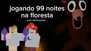 Jogando 99 noites na floresta com a minha prima/roblox/𝐭𝐨𝐜𝐚 𝐬𝐨𝐟𝐢