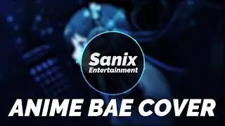 Sushi Killer & Kevin Villeco - Anime Bae COVER | Sanix Entertainment