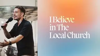 I BELIEVE IN THE LOCAL CHURCH | Joel Burden | Saints
