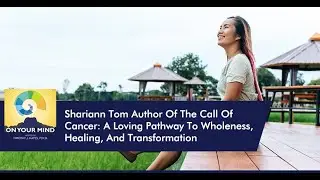 Shariann Tom Author Of The Call Of Cancer: Loving Pathway To Wholeness, Healing, And Transformation