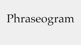 How to Pronounce Phraseogram