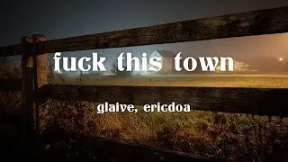 glaive, ericdoa - fuck this town (Lyrics)
