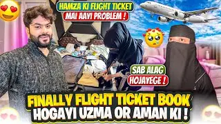 Finally Flight Ticket Book Hogayi Uzma Aman Ki😰Hamza Ko Hui Problem😱Aman’s Family