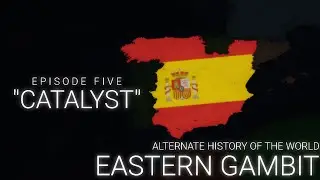 Eastern Gambit - Alternate History of the World | Episode Five: 