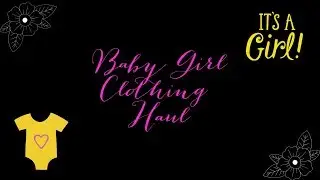 HUGE Baby Girl Clothing Haul 2019!!!!!!!