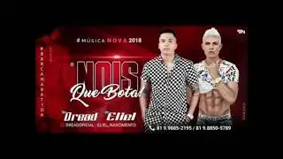 MC DREAD E MC ELIEL   NOIS QUE BOTA   M&Uacute;SICA NOVA 2018