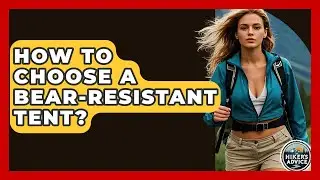 How To Choose A Bear-Resistant Tent? - The Hiker's Advice