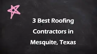 3 Best Roofing Contractors in Mesquite, Texas | Roofing Services