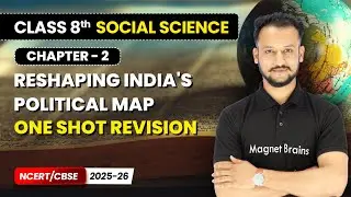 Reshaping India's Political Map - One Shot Revision I Class 8th Social Science | Ch 2 | CBSE 2025-26