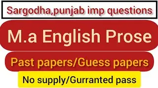 M.a English prose past papers 10 years/Guess papet/Imp questions/Sargodha,punjab university.