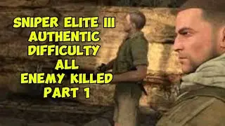Sniper Elite 3 - mission 6 Kassarine pass - Authentic difficulty solo walkthrough all enemy killed