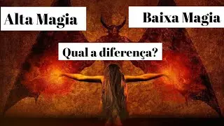 Alta Magia e Baixa Magia - Qual a diferen&ccedil;a?