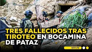 🔴 La Libertad: enfrentamiento armado al interior de bocamina en Pataz deja tres fallecidos