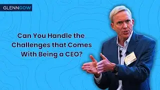 Top CEO Challenges You&rsquo;ll Face in 2024 & Beyond (And How to Handle Them) | Glenn Gow