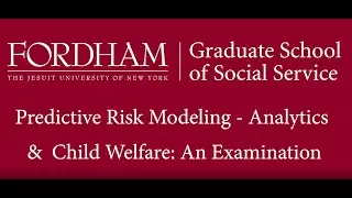 Predictive Risk Modeling - Analytics and Child Welfare: An Examination