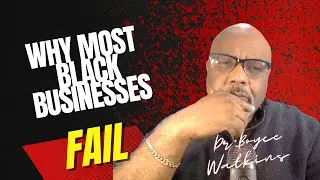 Why most black owned businesses fail - Dr Boyce Watkins