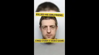 Killed His Girlfriend, Cried Over A Video Game?!