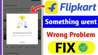 Solved Flipkart Something Went Wrong Problem Solve Flipkart not open | Flipkart Retry Bata Raha Hai