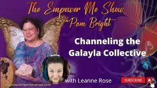 Channeling the Galayla Collective with Leanne Rose | The Empower Me Show with Pam Bright