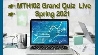 MTH102 GRAND QUIZ LIVE || SPRING 2021