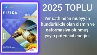 Yer səthindən müəyyən hündürlükdə olan cismin və deformasiya olunmuş yayın potensial enerjisi.(2025)