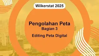 Editing Peta Digital | Pengolahan Peta Wilkerstat 2025 Part 3
