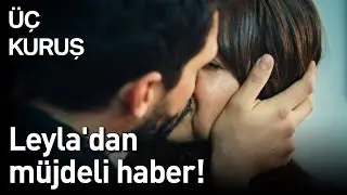 Üç Kuruş 28. Bölüm (Final) - Leyla'dan Müjdeli Haber