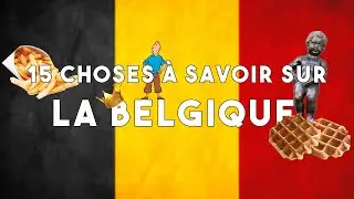 15 choses à savoir sur la Belgique !
