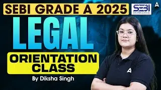 SEBI Grade A Legal | Orientation Class | SEBI Legal Officer Preparation Strategy By Diksha ma'am