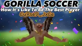 Каково это — быть лучшим игроком в Gorilla Soccer! CuRseD_JxCe POV (Gorilla Soccer)