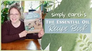 Simply Earth Essential Oil Recipe Book | Teaches you how to use Essential Oils | 78 Recipes Included