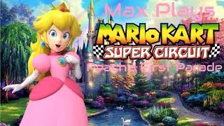 Peach's First Parade: Max Plays Mario Kart: Super Circuit - Episode 1