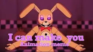 I can make you - animation meme (FNAF)