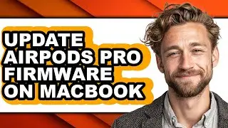 How to Update Airpods Pro Firmware on Macbook (only Way)