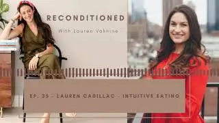 Reconditioned Ep. 35 - LAUREN CADILLAC - Intuitive Eating & Body Acceptance