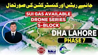 DHA Lahore Phase 7 S-Block | Latest Drone Footage | Construction Update & Investment Guide