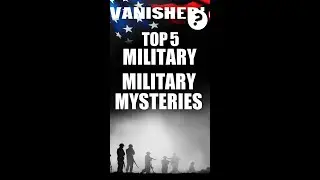 Vanished: Top 5 Military Mysteries