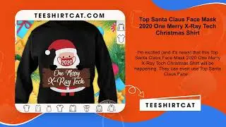 Top Santa Claus Face Mask 2020 One Merry X-Ray Tech Christmas Shirt