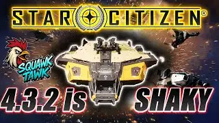 Star Citizen 4.3.2 is a Shaky - GIVEAWAY - Squawk Tawk