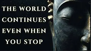 The World Continues Even When You Stop: A Soothing Buddhist Meditation for Letting Go