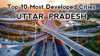 Top 10 Developed Cities In Uttar Pradesh | उत्तर प्रदेश के 10 विकसित शहर | Emerging Uttar Pradesh 🇮🇳
