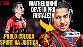 💣PABLO COLOCOU O SPORT NA JUSTIÇA!!!- MATHEUSINHO DEVE IR PRO FORTALEZA 🚨