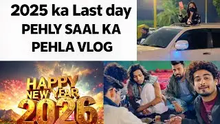 2026 KA VLOG | 2025 KA LAST DAY | PHEHLY SAL KA PEHLA VLOG 