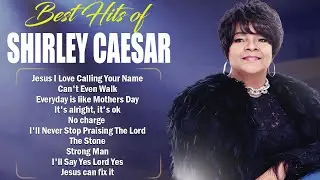 🌟 Best of Shirley Caesar | 50 Classic Old School Gospel & Worship Songs With Lyrics