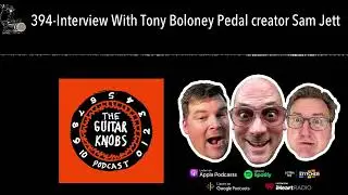 394-Interview With Tony Boloney Pedal creator Sam Jett