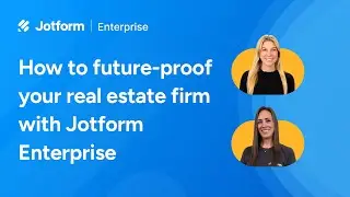 How to future-proof your real estate firm with Jotform Enterprise
