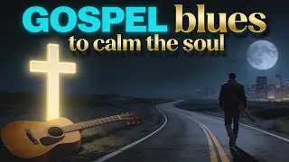 Need Peace to Focus? 30 Minutes of Soothing Gospel Blues