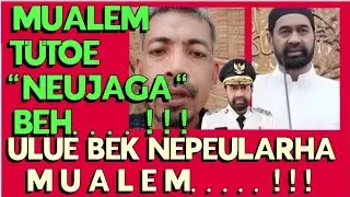 MUALEM...!!! TUTOE NEU JAGA, ULUE BEK NEPEULARHA  || WARGA PEUREULAK KIRIM PESAN KEPADA MUALEM.