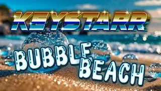 KEYSTARR - Bubble Beach